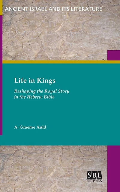 Life Kings: Reshaping the Royal Story Hebrew Bible