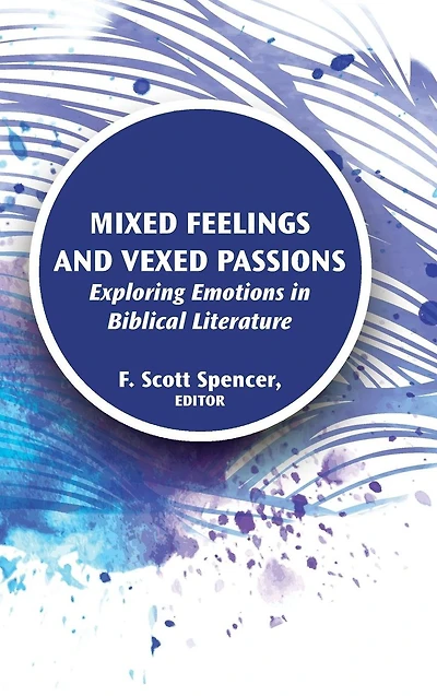 Mixed Feelings and Vexed Passions: Exploring Emotions Biblical Literature
