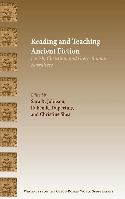 Reading and Teaching Ancient Fiction: Jewish, Christian, Greco-Roman Narratives