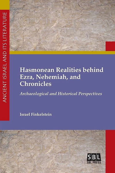 Hasmonean Realities behind Ezra, Nehemiah, and Chronicles