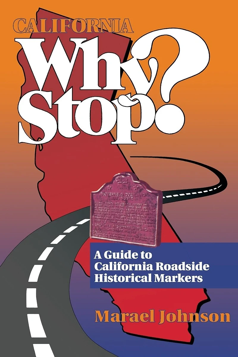 California Why Stop?: A Guide to Roadside Historical Markers