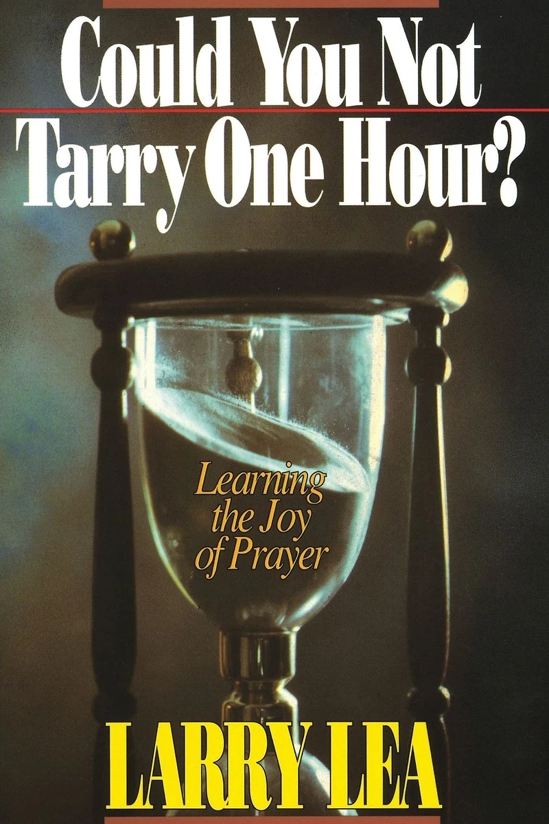 Could You Not Tarry: Learning the Joy of Prayer