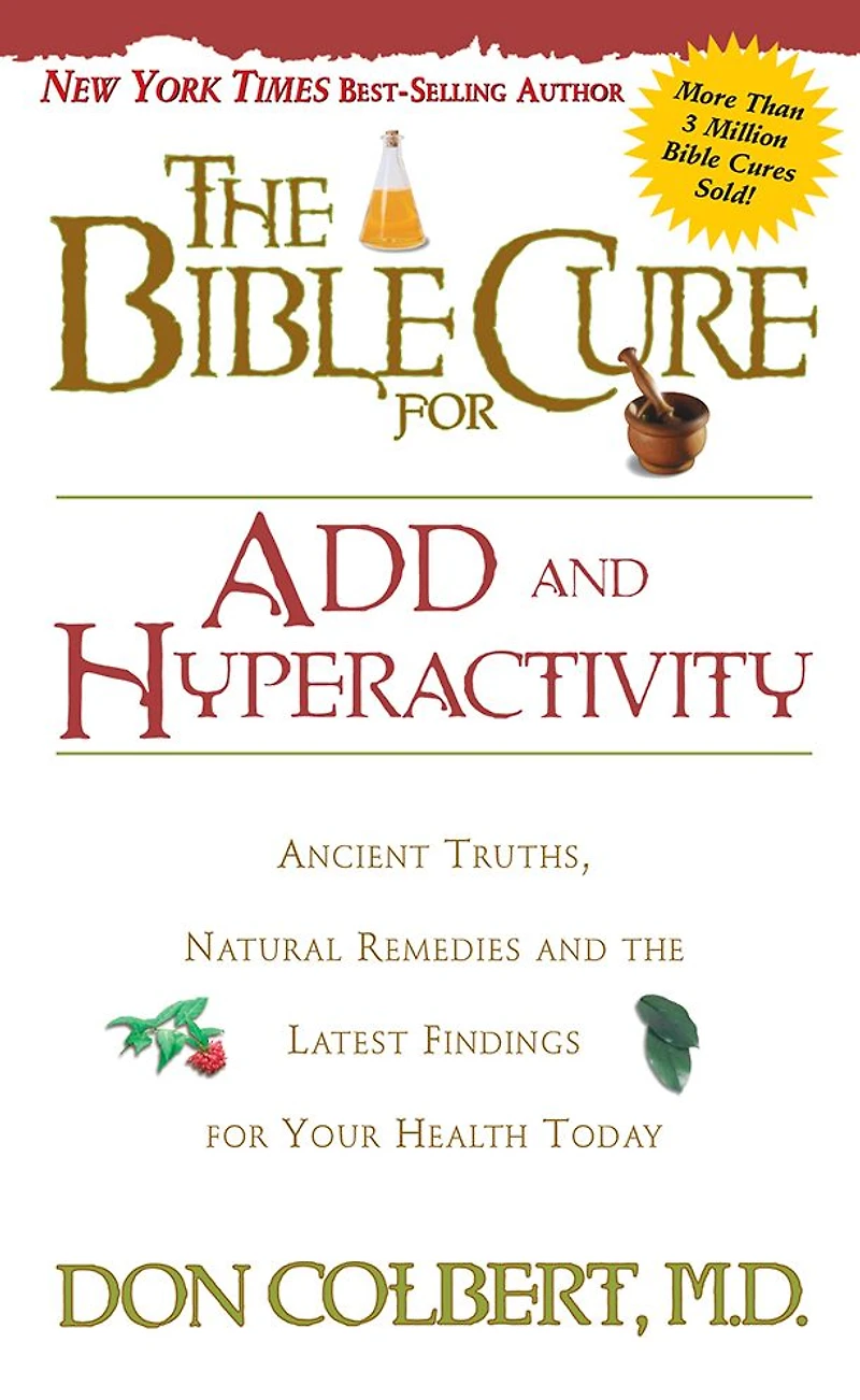 the Bible Cure for ADD and Hyperactivity: Ancient Truths, Natural Remedies Latest Findings Your Health Today