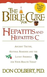 Bible Cure for Hepatitis C: Ancient Truths, Natural Remedies and the Latest Findings Your Health Today