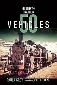 A History of Travel 50 Vehicles (History Series)