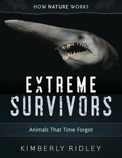 Extreme Survivors: Animals That Time Forgot (How Nature Works Series)