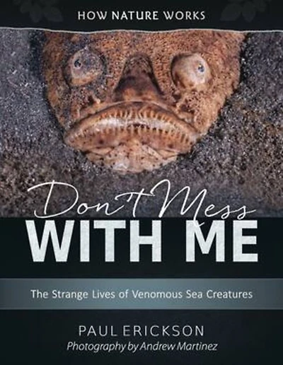 Don't Mess with Me: The Strange Lives of Venomous Sea Creatures