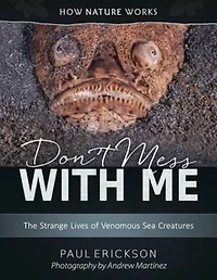 Don't Mess with Me: The Strange Lives of Venomous Sea Creatures