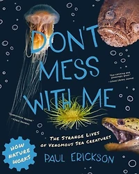 Don't Mess with Me: The Strange Lives of Venomous Sea Creatures