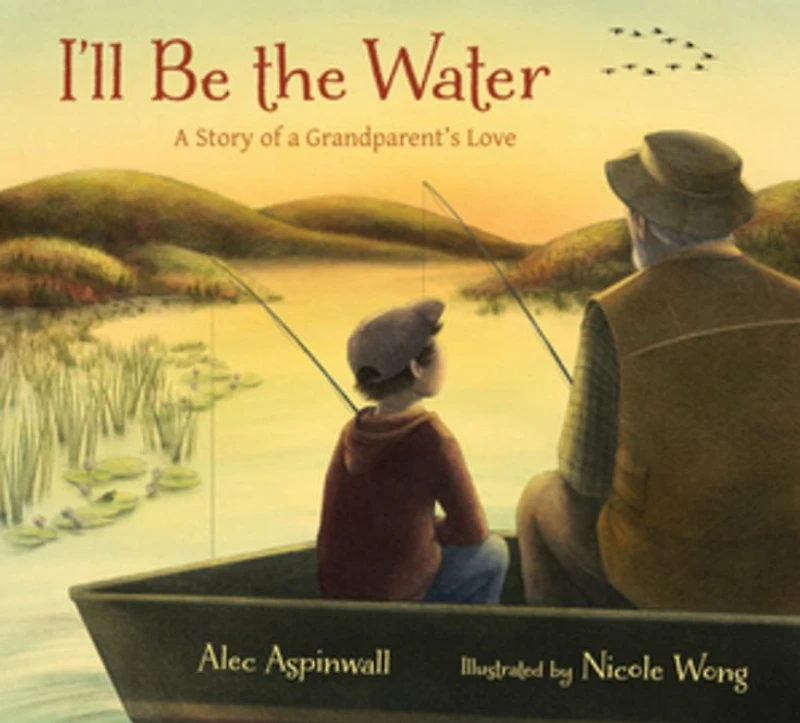 I'll Be the Water: a Story of Grandparent's Love