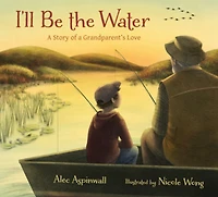 I'll Be the Water: a Story of Grandparent's Love