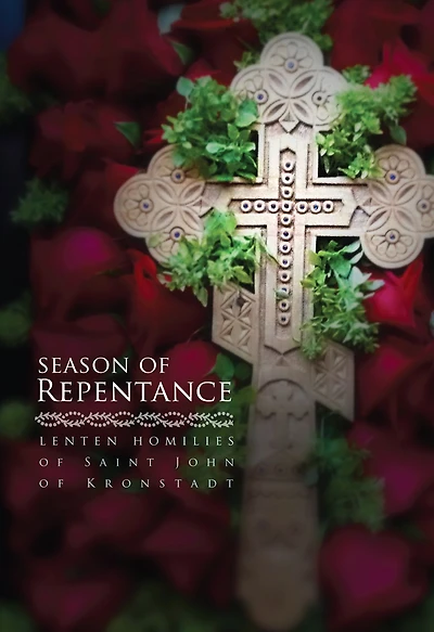 Season of Repentance: Lenten Homilies Saint John Kronstadt