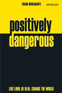 Positively Dangerous: Live Loud, Be Real, Change the World