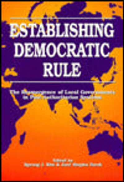 Establishing Democratic Rule: The Reemergence of Local Governments in Post-Authoritarian Systems