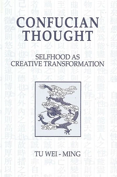 Confucian Thought: Selfhood as Creative Transformation