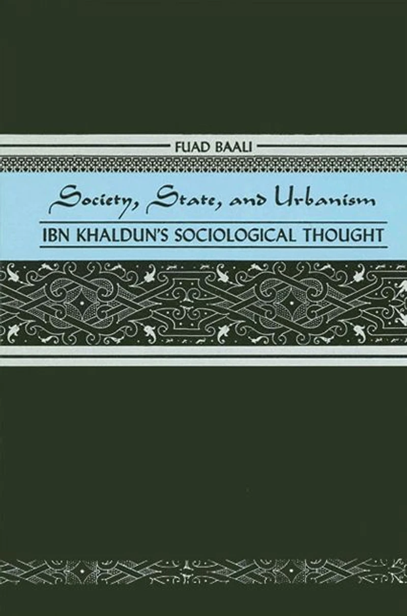 Society, State, and Urbanism: Ibn Khaldun's Sociological Thought
