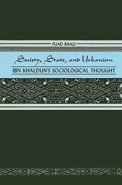 Society, State, and Urbanism: Ibn Khaldun's Sociological Thought