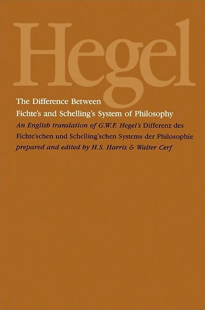 The Difference Between Fichte's and Schelling's System of Philosophy: An English Translation of G. W. F. Hegel's Differenz des Fichte'schen und Schelling'schen Systems der Philosophie