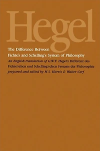 The Difference Between Fichte's and Schelling's System of Philosophy: An English Translation of G. W. F. Hegel's Differenz des Fichte'schen und Schelling'schen Systems der Philosophie