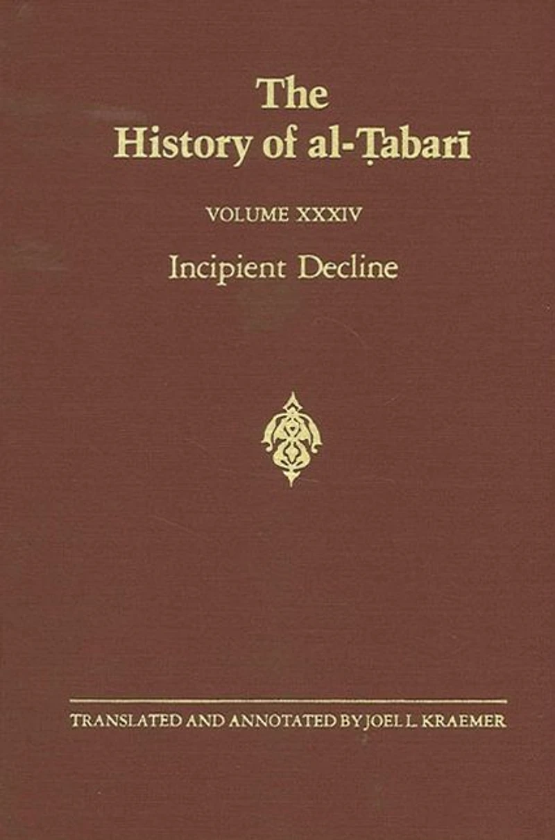 The History of al-?abari Vol. 34: Incipient Decline: Caliphates al-Wathiq, al-Mutawakkil, and al-Munta?ir A.D. 841-863/A.H. 227-248