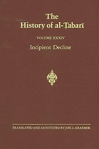 The History of al-?abari Vol. 34: Incipient Decline: Caliphates al-Wathiq, al-Mutawakkil, and al-Munta?ir A.D. 841-863/A.H. 227-248
