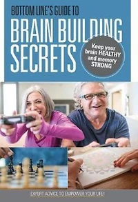 Bottom Line's Guide to Brain-Building Secrets: Keep your brain healthy and your memory strong