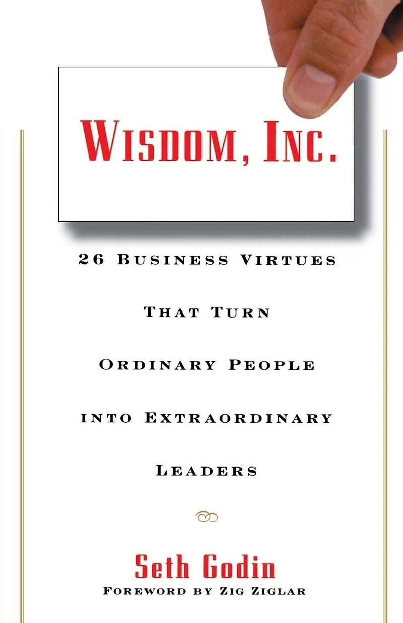 Wisdom, Inc.: 30 Business Virtues That Turn Ordinary People into Extraordinary Leaders