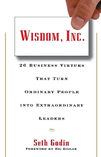 Wisdom, Inc.: 30 Business Virtues That Turn Ordinary People into Extraordinary Leaders