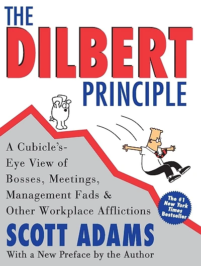 The Dilbert Principle: A Cubicle's-Eye View of Bosses, Meetings, Management Fads & Other Workplace Afflictions
