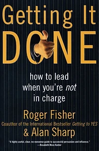 Getting It Done: How to Lead When You're Not Charge