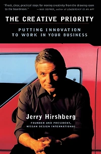 The Creative Priority: Putting Innovation To Work Your Business