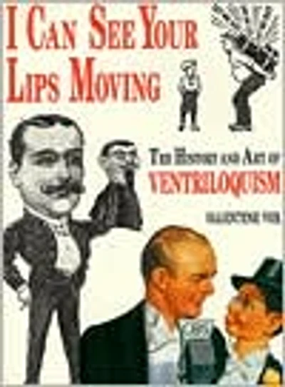 I Can See Your Lips Moving: The History and Art of Ventriloquism