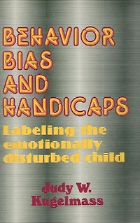 Behavior, Bias and Handicaps: Labelling the Emotionally Disturbed Child