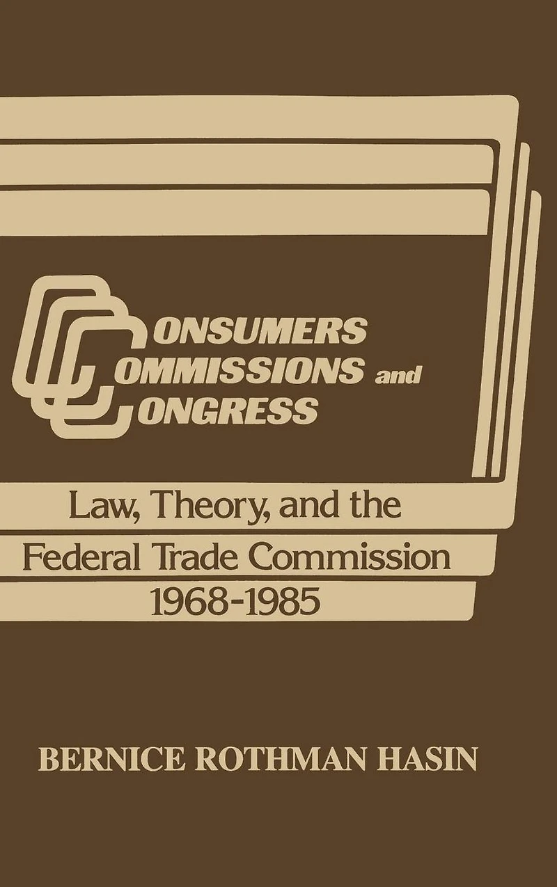 Consumers, Commissions, and Congress: Law, Theory the Federal Trade Commission, 1968-85