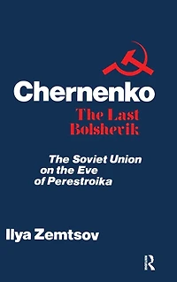 Chernenko, the Last Bolshevik: Soviet Union on Eve of Perestroika