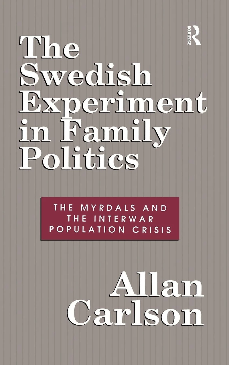 the Swedish Experiment Family Politics: Myrdals and Interwar Population Crises