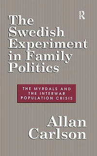 the Swedish Experiment Family Politics: Myrdals and Interwar Population Crises