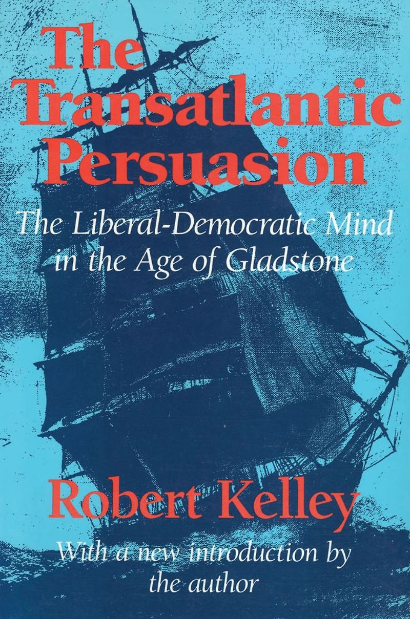 the Transatlantic Persuasion: Liberal-Democratic Mind Age of Gladstone