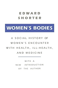 Women's Bodies: A Social History of Encounter with Health, Ill-Health and Medicine