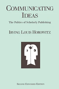 Communicating Ideas: The Politics of Scholarly Publishing