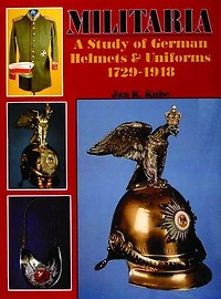 Militaria: A Study of German Helmets & Uniforms 1729-1918