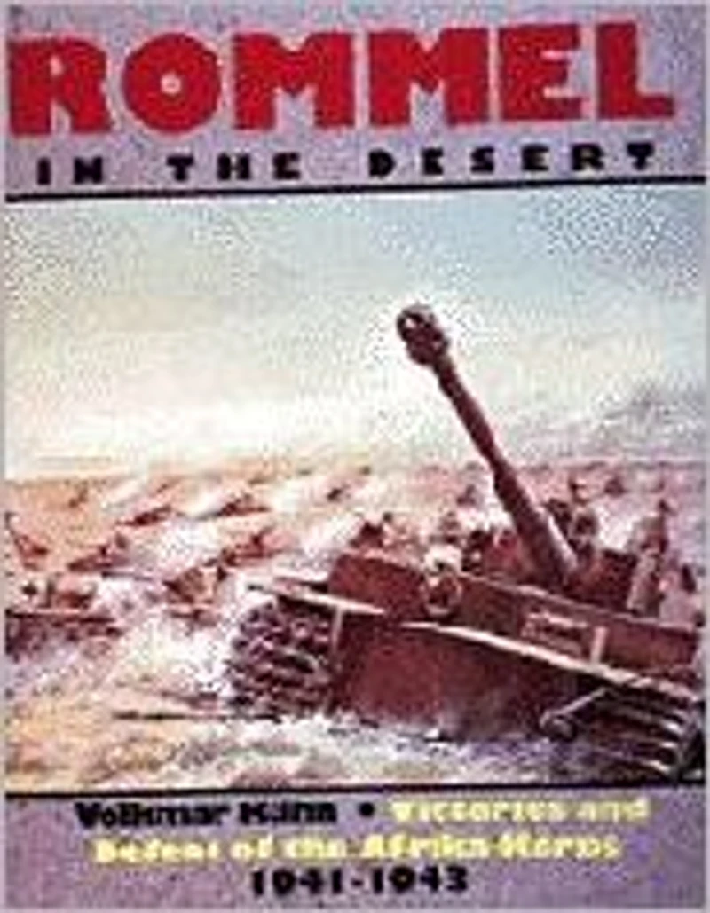 Rommel in the Desert: Victories and Defeat of the Afrikakorps 1941-1943