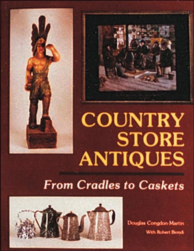 Country Store Antiques: From Cradles to Caskets