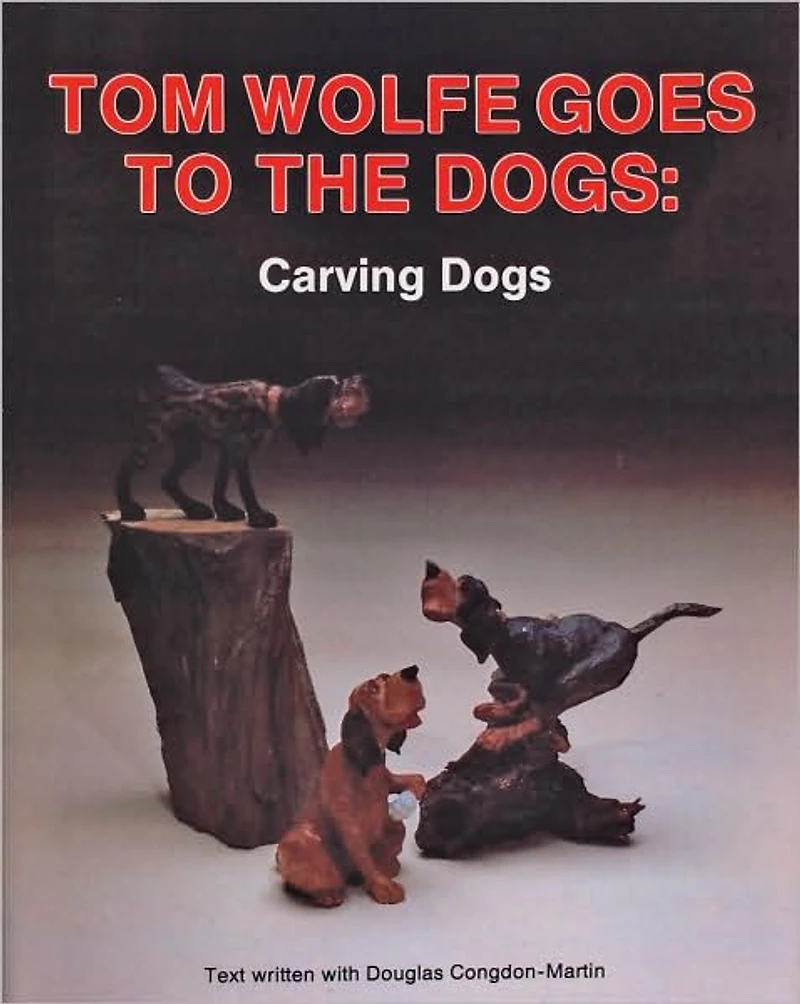 Tom Wolfe Goes to the Dogs: Carving Dogs