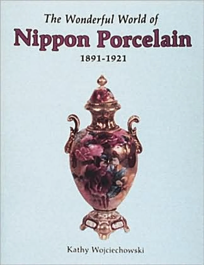 The Wonderful World of Nippon Porcelain, 1891-1921