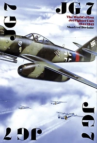 The JG 7: The World's First Jet Fighter Unit 1944/1945
