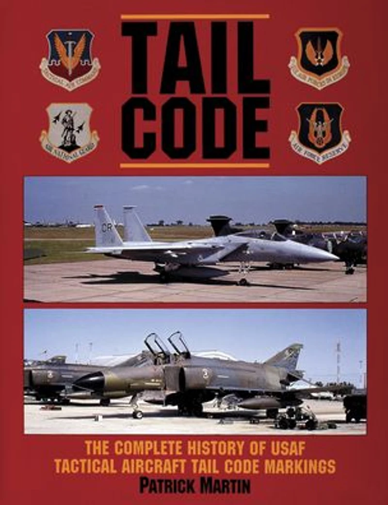 Tail Code USAF: The Complete History of USAF Tactical Aircraft Tail Code Markings