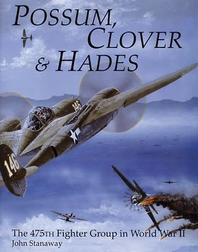 Possum, Clover & Hades: The 475th Fighter Group in World War II