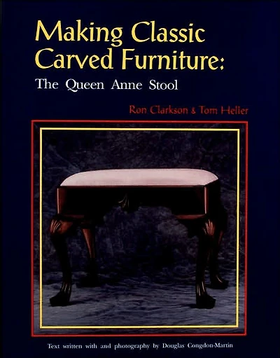 Making Classic Carved Furniture: The Queen Anne Stool