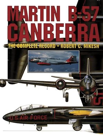 Martin B-57 Canberra: The Complete Record